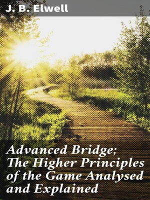 cover image of Advanced Bridge; the Higher Principles of the Game Analysed and Explained